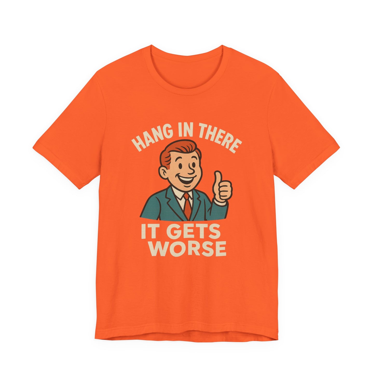 Funny sarcastic quote t-shirt hang in there it gets worse , Dark humour,  graphic funny shirt