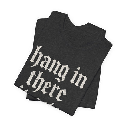 dark humor Hang in There It Gets Worse Funny sarcastic quote t-shirt graphic funny