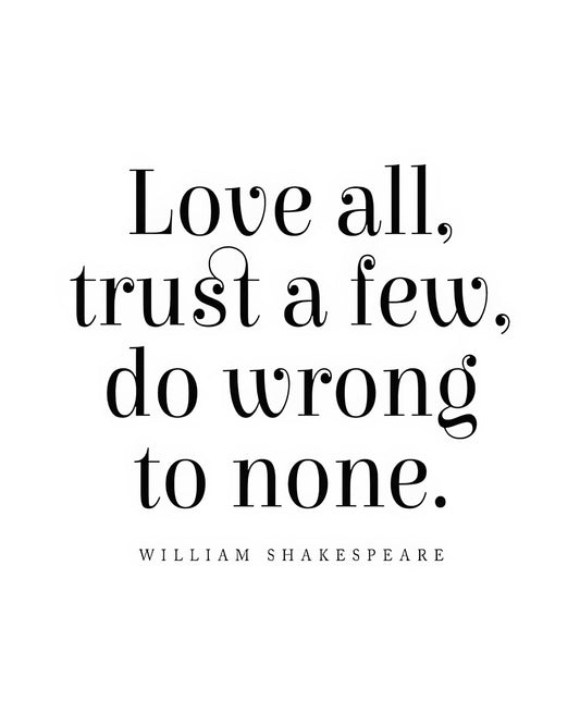Love All, Trust Few, Do Wrong to None - William Shakespeare Quote Typography Art Print | RedKalion